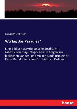 Wo lag das Paradies? de Friedrich Delitzsch