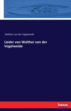 Lieder von Walther von der Vogelweide de Walther Von Der Vogelweide