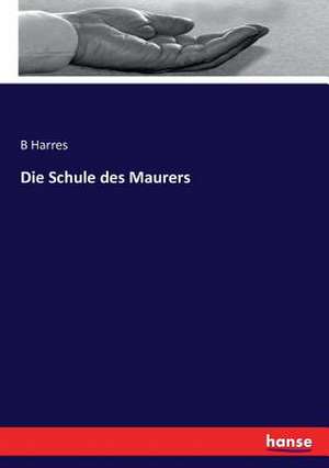 Die Schule des Maurers de B. Harres