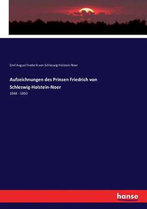 Aufzeichnungen des Prinzen Friedrich von Schleswig-Holstein-Noer de Emil August Frederik von Schleswig-Holstein-Noer