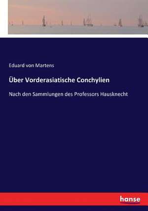 Über Vorderasiatische Conchylien de Eduard Von Martens