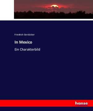 In Mexico de Friedrich Gerstäcker
