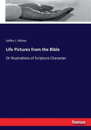 Life Pictures from the Bible de Leroy J. Halsey