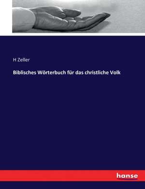 Biblisches Wörterbuch für das christliche Volk de H. Zeller