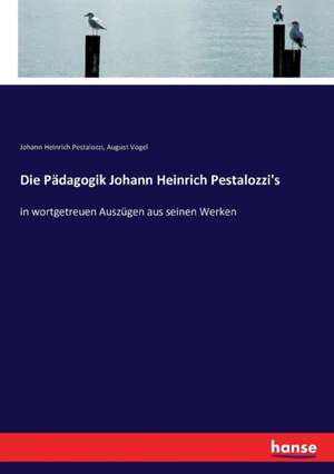 Die Pädagogik Johann Heinrich Pestalozzi's de Johann Heinrich Pestalozzi