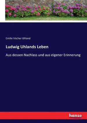 Ludwig Uhlands Leben de Emilie Vischer Uhland