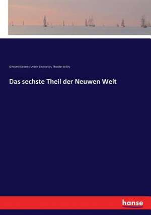 Das sechste Theil der Neuwen Welt de Girolamo Benzoni