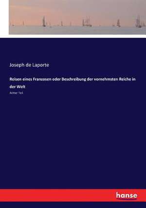 Reisen eines Franzosen oder Beschreibung der vornehmsten Reiche in der Welt de Joseph De Laporte