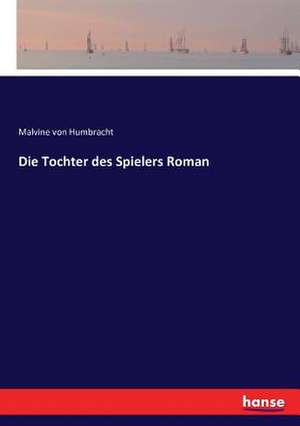 Die Tochter des Spielers Roman de Malvine Von Humbracht