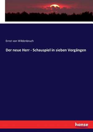 Der neue Herr - Schauspiel in sieben Vorgängen de Ernst Von Wildenbruch