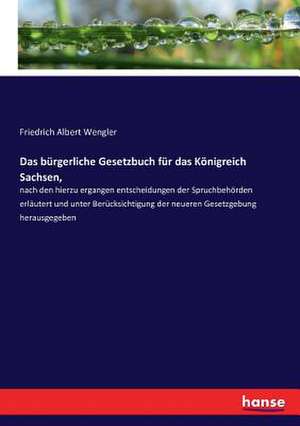 Das bürgerliche Gesetzbuch für das Königreich Sachsen, de Friedrich Albert Wengler