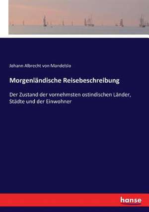 Morgenländische Reisebeschreibung de Johann Albrecht von Mandelslo