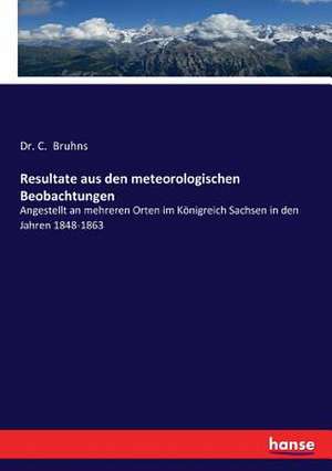 Resultate aus den meteorologischen Beobachtungen de C. Bruhns