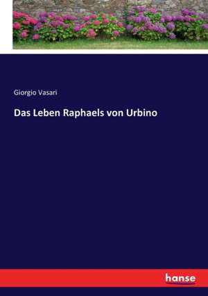 Das Leben Raphaels von Urbino de Giorgio Vasari