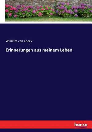 Erinnerungen aus meinem Leben de Wilhelm Von Chezy