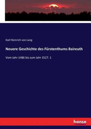 Neuere Geschichte des Fürstenthums Baireuth de Karl Heinrich Von Lang