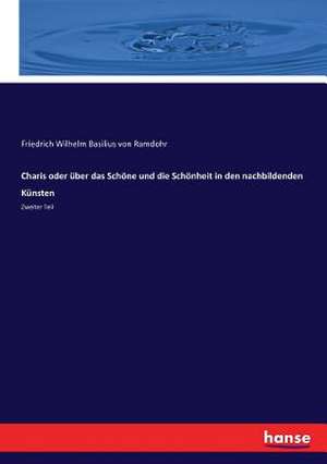 Charis oder über das Schöne und die Schönheit in den nachbildenden Künsten de Friedrich Wilhelm Basilius Von Ramdohr