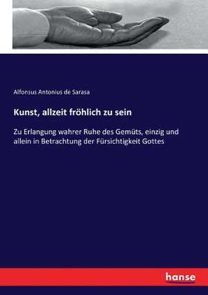 Kunst, allzeit fröhlich zu sein de Alfonsus Antonius De Sarasa