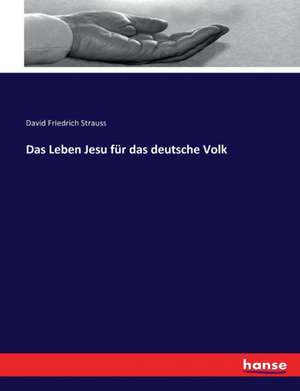 Das Leben Jesu für das deutsche Volk de David Friedrich Strauss