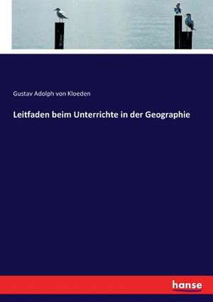 Leitfaden beim Unterrichte in der Geographie de Gustav Adolph Von Kloeden