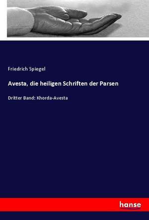 Avesta, die heiligen Schriften der Parsen de Friedrich Spiegel