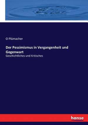 Der Pessimismus in Vergangenheit und Gegenwart de O. Plümacher