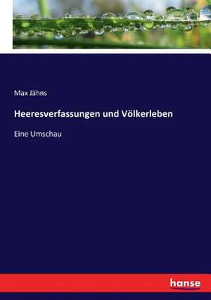 Heeresverfassungen und Völkerleben de Max Jähns