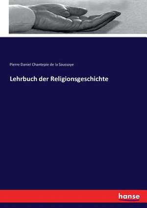 Lehrbuch der Religionsgeschichte de Pierre Daniel Chantepie De La Saussaye