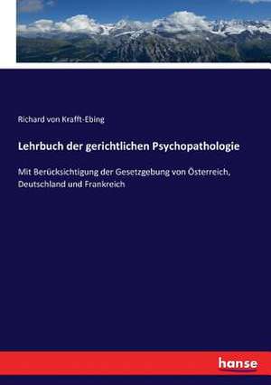 Lehrbuch der gerichtlichen Psychopathologie de Richard Von Krafft-Ebing