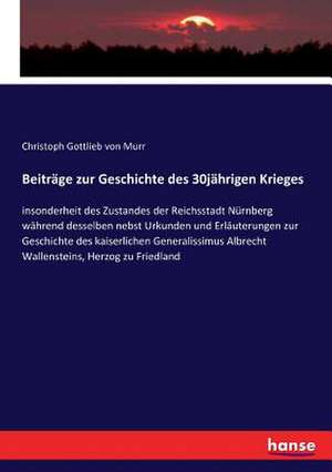 Beiträge zur Geschichte des 30jährigen Krieges de Christoph Gottlieb Von Murr