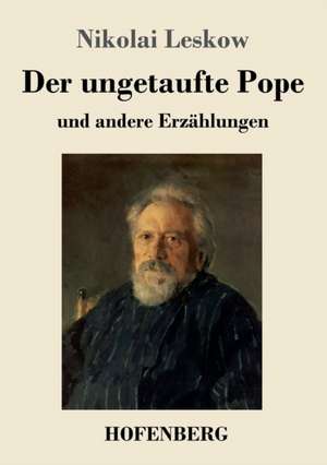 Der ungetaufte Pope de Nikolai Leskow