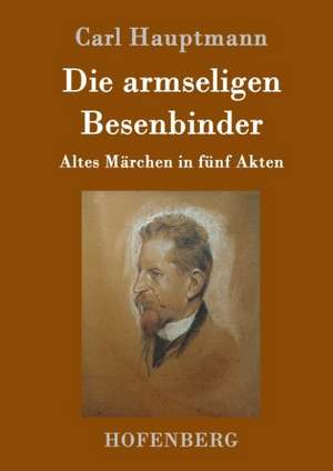 Die armseligen Besenbinder de Carl Hauptmann