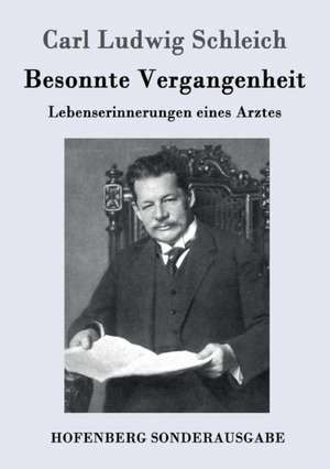 Besonnte Vergangenheit de Carl Ludwig Schleich