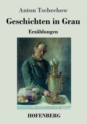 Geschichten in Grau de Anton Tschechow