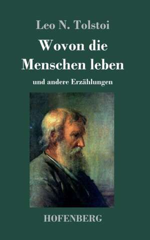 Wovon die Menschen leben de Leo N. Tolstoi