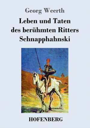 Leben und Taten des berühmten Ritters Schnapphahnski de Georg Weerth