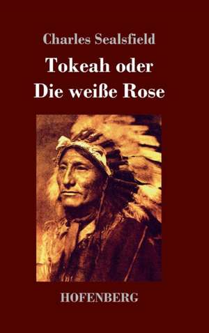 Tokeah oder Die weiße Rose de Charles Sealsfield