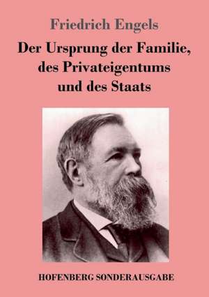 Der Ursprung der Familie, des Privateigentums und des Staats de Friedrich Engels