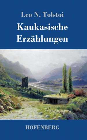 Kaukasische Erzählungen de Leo N. Tolstoi