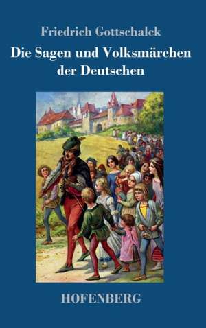 Die Sagen und Volksmärchen der Deutschen de Friedrich Gottschalck