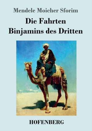 Die Fahrten Binjamins des Dritten de Mendele Moicher Sforim