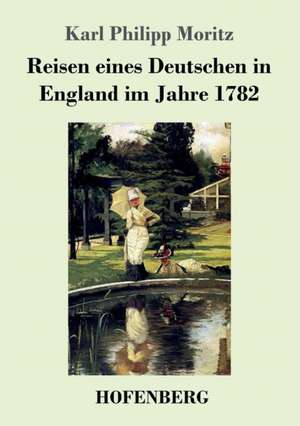 Reisen eines Deutschen in England im Jahre 1782 de Karl Philipp Moritz