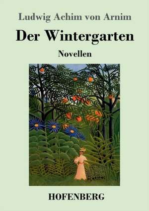 Der Wintergarten de Ludwig Achim Von Arnim