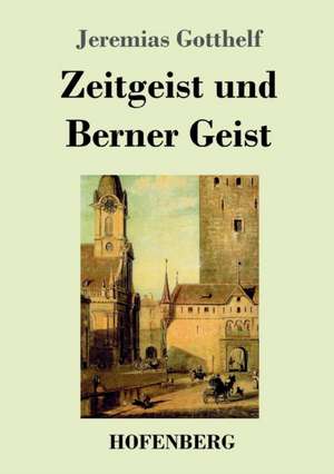 Zeitgeist und Berner Geist de Jeremias Gotthelf