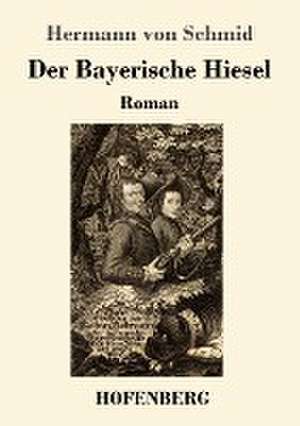 Der Bayerische Hiesel de Hermann Von Schmid