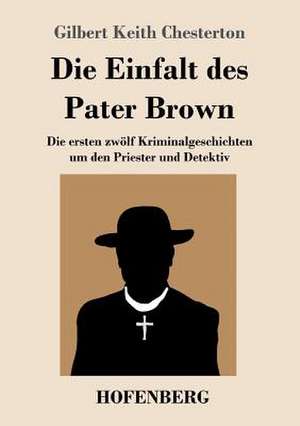 Die Einfalt des Pater Brown de Gilbert Keith Chesterton