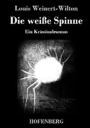 Die weiße Spinne de Louis Weinert-Wilton