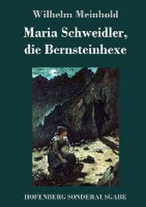 Maria Schweidler, die Bernsteinhexe de Wilhelm Meinhold