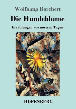 Die Hundeblume de Wolfgang Borchert