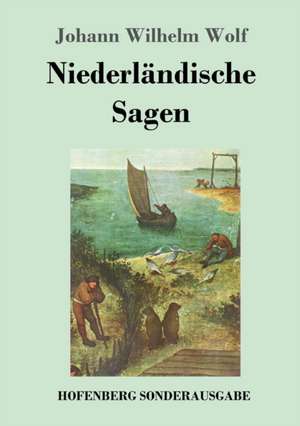 Niederländische Sagen de Johann Wilhelm Wolf